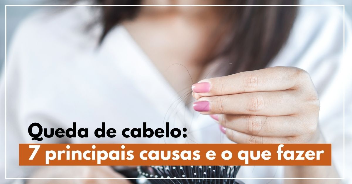 Queda de cabelo: 7 principais causas e o que fazer